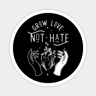 Grow Love Not Hate Magnet